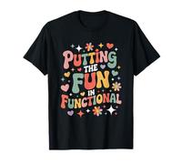 Putting The Fun in Functional, OT Occupational Therapy T-Shirt