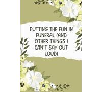 Putting the Fun in Funeral (And Other Things I Can't Say Out Loud): Lined Notebook, Dark Humor Gift for Morticians and Embalmers, 6x9, 100 Pages