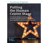 Putting the Human Centre Stage: Practical theatre techniques to develop teacher presence, rapport and a positive classroom community