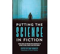 Putting the Science in Fiction - Expert Advice for Authentic Writing in Science Fiction & Fantasy