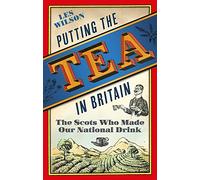 Putting the Tea in Britain: The Scots Who Made Our National Drink