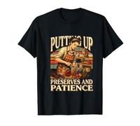 Putting Up Preserves and Patience Canning Value Graphic T-Shirt