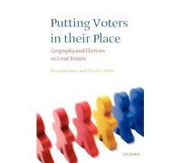 Putting Voters in Their Place: Geography and Elections in Great Britain (Oxford Geographical and Environmental Studies Series)