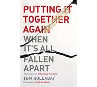 Putting It Together Again When It's All Fallen Apart: 7 Principles for Rebuilding Your Life