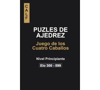 Puzles de Ajedrez: Apertura de los cuatro Caballos para Principiantes: Puzles para jugadores de entre 300 y 600 elo