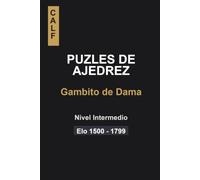 Puzles de Ajedrez: Gambito de Dama para Intermedios: Puzles para jugadores de entre 1500 y 1800 elo (Puzles Gambito de Dama)