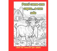 Puzzi come una capra....e non solo: Un divertente libro da colorare antistress per adulti , con elementi cosmici e battute sarcastiche quotidiane.