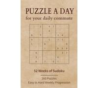 Puzzle a Day for Your Daily Commute 52 weeks of Sudoku: Daily Commuting Ritual - 260 Puzzles for Workdays - Easy to Hard Progression for Challenging Screen Free Habit
