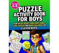 Puzzle Activity Book for Boys Ages 6-8: Fun Mazes, Secret Codes, Math Games, Logic Puzzles, and Brain Challenges for Clever Boys - Hours of ... ( Ultimate Activity Book for Kids Ages 6-8 )