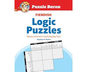 Puzzle Baron's Fiendish Logic Puzzles: The Most Devilishly Difficult, Brain-Challenging Fun Yet!