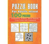 puzzle book for adults mixed: 100 Puzzles Crossword, Sudoku, Word Search, Criss Cross, Crossword and Codeword !