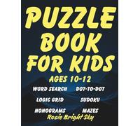 Puzzle Book for Kids Ages 10-12: Boost Critical Thinking & Logic Skills with Word Search, Dot-to-Dot, Logic Grid, Sudoku, Nonograms, and Mazes