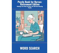 Puzzle Book for Nurses: Retirement Edition: Challenge Your Mind and Relax with 100 Brain-Boosting Puzzles (SharpMind Press Nurses Puzzle Collection)