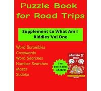 Puzzle Book for Road Trips: Supplement to the best-selling What Am I? Riddles Series Volume One (What Am I? Riddles 300 Fun and Tricky Riddles)