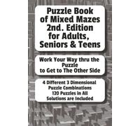 Puzzle Book of Mixed Mazes 2nd. Edition: 4 Different 3 Dimensional Puzzle Combinations, 120 Puzzles in All, Solutions are Included