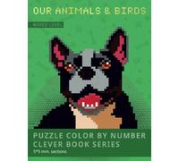 PUZZLE COLOR BY NUMBER CLEVER BOOK SERIES. OUR ANIMALS & BIRDS. 5x5 mm. sections.: Mixed level (beginner & advanced). Shake your brain and have fun!