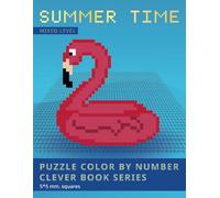 PUZZLE COLOR BY NUMBER CLEVER BOOK SERIES. SUMMER TIME. 5x5 mm. sections. Mixed level: Shake your brain and have fun!