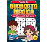 Puzzle del Quadrato Magico per Bambini Intelligenti: Giochi matematici divertenti che stimolano il cervello, migliorano la logica, la concentrazione e le capacità di problem solving (7-12 anni)