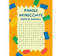 Puzzle di Parole Intrecciate Animali: Allenamento Mentale e Relax: Schemi di parole intrecciate sugli animali, per sviluppare vocabolario, logica e concentrazione divertendosi