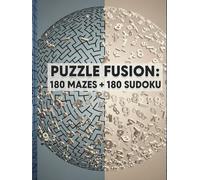 Puzzle Fusion: 180 Mazes + 180 Sudoku: The Ultimate Brain-Training Workbook: 360 Puzzles Across 3 Difficulty Levels | Beginner to Expert (Brain Gym Dual Challenges)