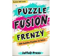 Puzzle Fusion Frenzy: 300 Brilliant Sudoku Challenges That Blend Logic, Strategy, and Focus into One Addictive Puzzle Adventure