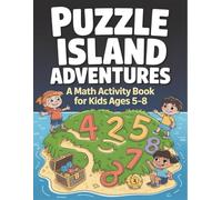 PUZZLE ISLAND ADVENTURES: A Fun Math Activity Book for Kids Ages 5-8 | Mazes, Puzzles & Number Games