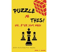 Puzzle Me This! Un...F*uck Your Brain: 200+ Mind Games For Adults, A Complete Puzzle Book For Adults And Adult Activity Book With Variety Word and ... Logic Puzzles, And Many More Fun Activities