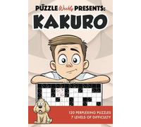 Puzzle Weekly Presents: Kakuro: 120 Perplexing Puzzles, 7 Levels of Difficulty