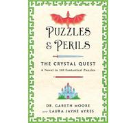 Puzzles & Perils: The Crystal Quest: A Novel in 100 Fantastical Puzzles