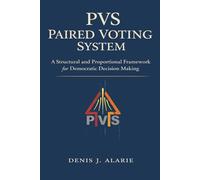 PVS: Paired Voting System: A Structural and Proportional Framework for Democratic Decision Making