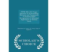 Pwtb 200-1-65: Proper Selection of Hydroseeding Mixtures and Components to Promote Rapid Revegetation of Disturbed Department of Defense Lands - Scholar's Choice Edition