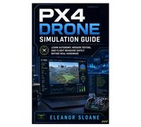 PX4 Drone Simulation Guide: Learn Autonomy, Mission Testing, and Flight Behavior Safely Before Real Hardware