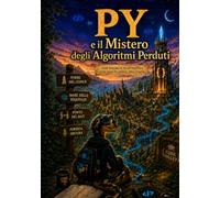 Py e il Mistero degli Algoritmi Perduti (Le avventure di Py)