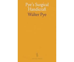 Pye's Surgical Handicraft: A Manual of Surgical Manipulations, Minor Surgery, and Other Matters Connected With the Work of House Surgeons and Surgical Dressers