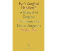 Pye's Surgical Handicraft: A Manual of Surgical Techniques for House Surgeons