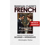 Pygmalion (Abridged and Translated): Language Learning using Bilingual Classics in French. Abridged for easier reading. Beginners to intermediate.