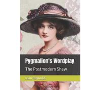 Pygmalion's Wordplay: The Postmodern Shaw