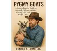 PYGMY GOATS: A Comprehensive Guide To Husbandry, Characteristics, Housing, Diet And Health Care
