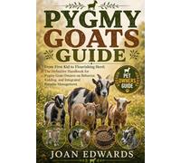 PYGMY GOATS GUIDE: From First Kid to Flourishing Herd: The Definitive Handbook for Pygmy Goat Owners on Behavior, Kidding, and Integrated Parasite Management.