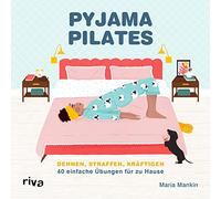 Pyjama-Pilates: Dehnen, straffen, kräftigen: 40 einfache Übungen für zu Hause