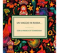 Compilation - Un Viaggio in Russia...Con La Musica Di Tchaikowsky