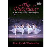 Pyotr Ilyich Tchaikovsky The Nutcracker (Complete Ballet In Full Scor (Dover Music Scores)