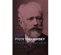 Pyotr Tchaikovsky (Critical Lives)