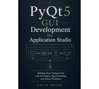 PyQt5 GUI Development For Application Studio: Building Clean Desktop Tools with Qt Widgets, Signal Handling, and Python Workflows (Game Development Programming and Application Design Series)