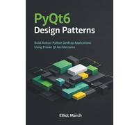 PyQt6 Design Patterns: Build Robust Python Desktop Applications Using Proven Qt Architectures