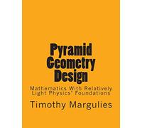 Pyramid Geometry Design: Mathematics With Relatively Light Physics? Foundations