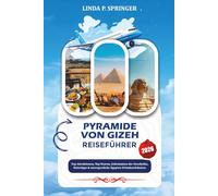 PYRAMIDE VON GIZEH REISEFÜHRER 2026: Top-Attraktionen, Top-Touren, Geheimnisse der Geschichte, Reisetipps & unvergessliche Ägypten-Urlaubserlebnisse