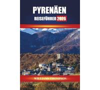 PYRENÄEN REISEFÜHRER 2026: Entdecken Sie Bergdörfer, malerische Wanderungen und Kulturfestivals entlang der französisch-spanischen Grenze