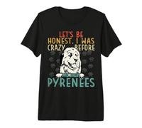 Pyrenean Mountain Lover I was Crazy Before My Great Pyrenees Premium T-Shirt