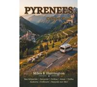 Pyrenees Camper Guide: The Complete Motorhome Guide to the French & Spanish Pyrenees with Scenic Routes, Campsites, Mountain Passes, Overnight Stops & Practical Travel Advice